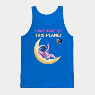 lying on the moon i have to get off this planet Tank Top